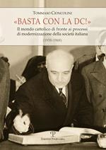 Basta con la DC! Il mondo cattolico di fronte ai processi di modernizzazione della società italiana (1958-1968)