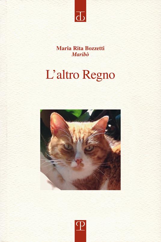 L' altro regno. Diario di una voce a difesa degli animali. Un pensiero che incontra il diverso - M. Rita Bozzetti - copertina