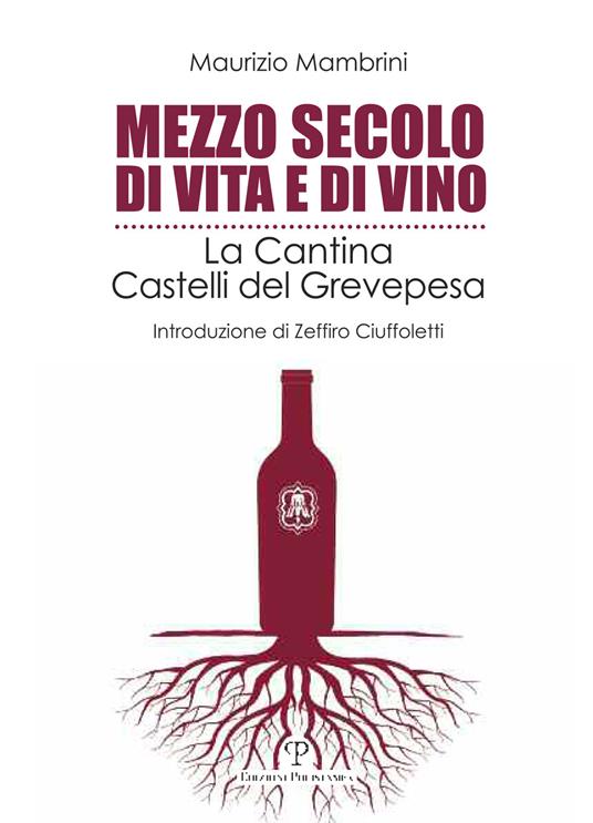 Mezzo secolo di vita e di vino. La cantina Castelli del Grevepesa - Maurizio Mambrini - copertina