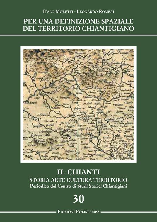 Per una definizione spaziale del territorio chiantigiano. Il Chianti, storia, arte, cultura, territorio - Italo Moretti,Leonardo Rombai - copertina