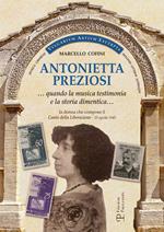 Antonietta Preziosi... Quando la musica testimonia e la storia dimentica. La donna che compose il canto della liberazione (25 aprile 1945)