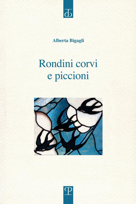 Rondini corvi e piccioni. Poesia. Inizio: 2009 - Alberta Bigagli - copertina