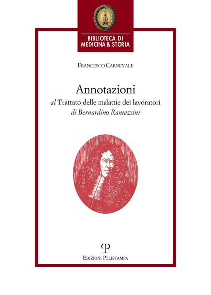 Annotazioni al trattato delle malattie dei lavoratori di Bernardino Ramazzini. «De morbis artificum Bernardini Ramazzini diatriba» (1713) - Francesco Carnevale - copertina