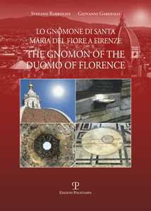 Libro Lo gnomone di Santa Maria del Fiore a Firenze-The gnomon of the duomo of Florence Stefano Barbolini Giovanni Garofalo