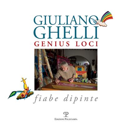 Giuliano Ghelli. Genius loci. Fiabe dipinte. Ediz. illustrata - copertina