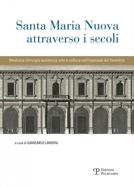 Santa Maria Nuova attraverso i secoli. Assistenza, scienza e arte nell'ospedale dei fiorentini - copertina