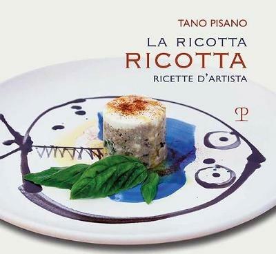 La ricotta ricotta. Ricette - Tano Pisano - copertina