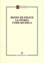 Renzo de Felice. La storia come ricerca. Atti del Convegno (Firenze, 13-14 marzo 2015)