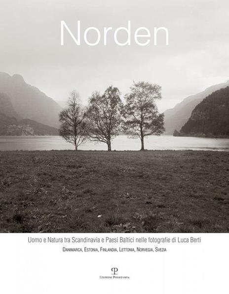 Norden. Uomo e natura tra Scandinavia e paesi baltici nelle fotografie di Luca Berti. Danimarca, Estonia, Finlandia, Lettonia, Norvegia, Svezia - 2