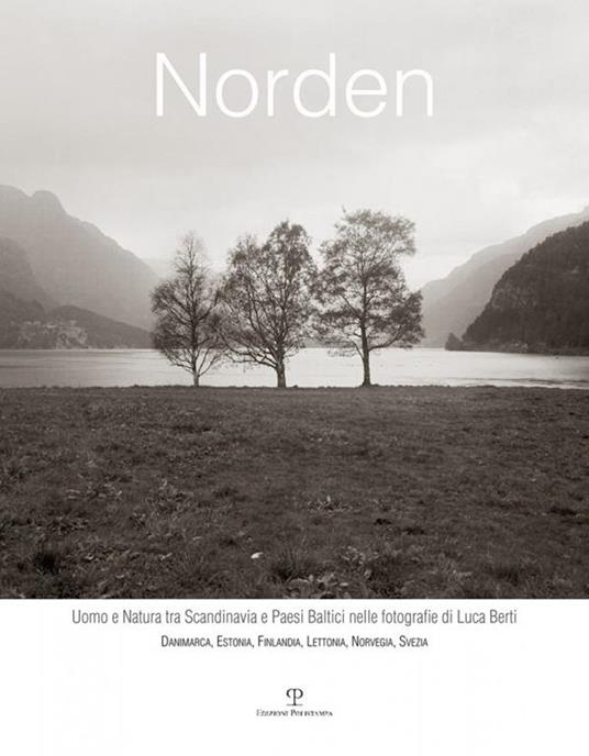 Norden. Uomo e natura tra Scandinavia e paesi baltici nelle fotografie di Luca Berti. Danimarca, Estonia, Finlandia, Lettonia, Norvegia, Svezia - copertina