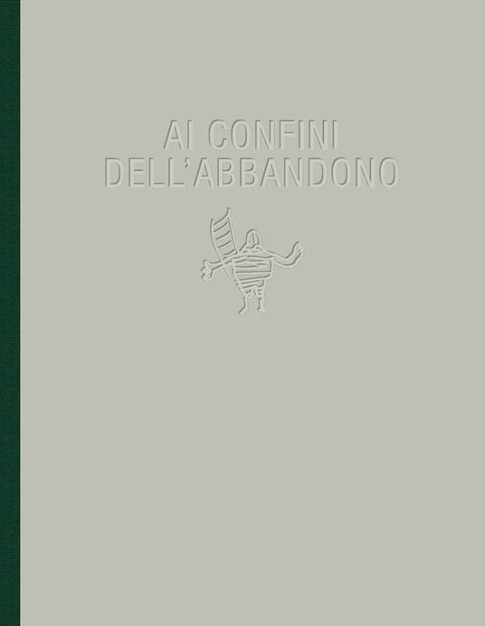 Ai confini dell'abbandono. Ediz. illustrata - copertina