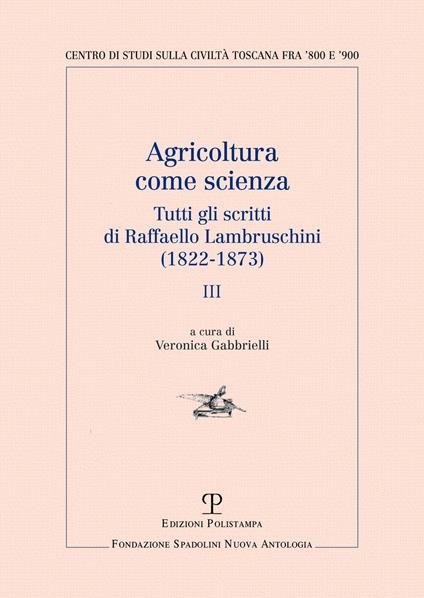 Agricoltura come scienza. Tutti gli scritti di Raffaello Lambruschini (1822-1873). Vol. 3 - Raffaello Lambruschini - copertina