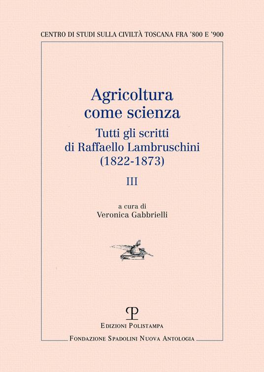 Agricoltura come scienza. Tutti gli scritti di Raffaello Lambruschini (1822-1873). Vol. 3 - Raffaello Lambruschini - copertina