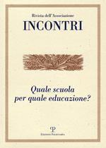 Incontri (2018). Vol. 19: Quale scuola per quale educazione? (Gennaio-giugno).