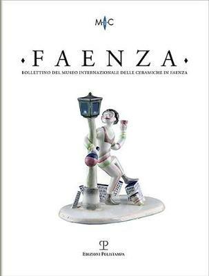 Faenza. Bollettino del museo internazionale delle ceramiche in Faenza (2018). Vol. 1 - copertina