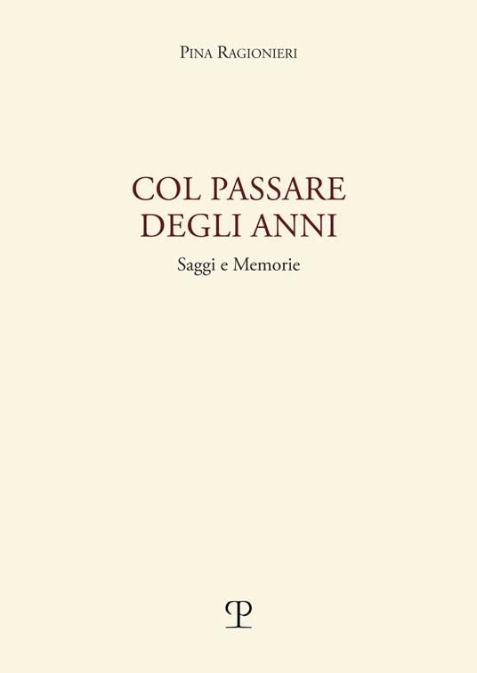 Col passare degli anni. Saggi e memorie - Pina Ragionieri - copertina