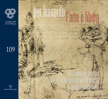 Per Leonardo: l'arte è libera. La classe di pittura per il V centenario della morte di Leonardo da Vinci - copertina