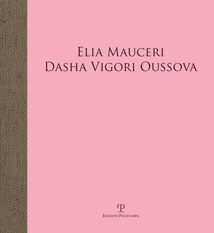 Elia Mauceri. Dasha Vigori Oussova. Catalogo della mostra (Pontassieve, 12 ottobre-1 dicembre 2019). Ediz. illustrata - copertina