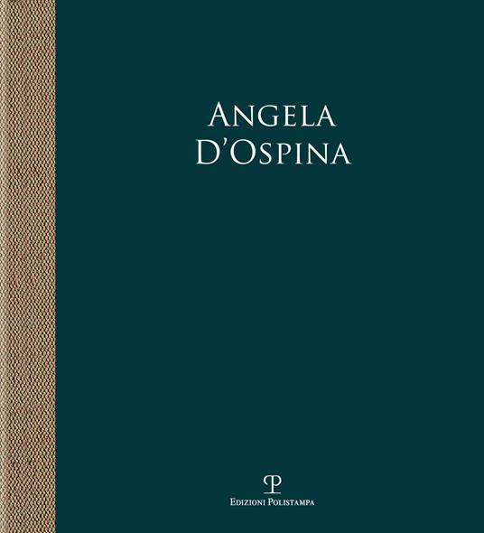 Angela D'Ospina. Epifanie di natura. Ediz. illustrata - Adriano Bimbi -  Antonio Natali - Libro - Polistampa - Le colonne | Feltrinelli