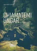 Chiamatemi Ungar. Da Budapest all'Italia: guerre, amori e rivoluzioni dell'esimio profugo professor Ferenc