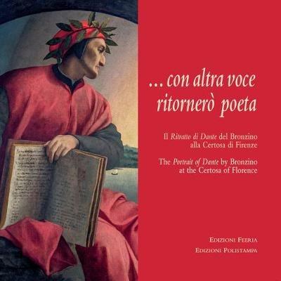 Con altra voce ritornerò poeta. Il ritratto di Dante del Bronzino alla Certosa di Firenze. Ediz. italiana e inglese - copertina