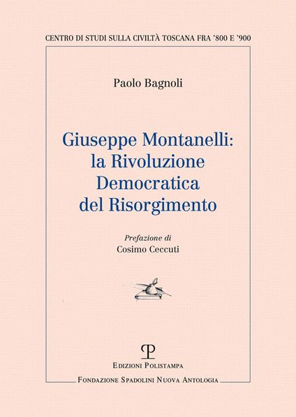 Giuseppe Montanelli: la rivoluzione democratica del risorgimento - Paolo Bagnoli - copertina