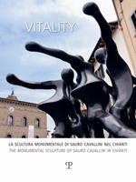 Vitality. La scultura monumentale di Sauro Cavallini nel Chianti. Ediz. italiana e inglese