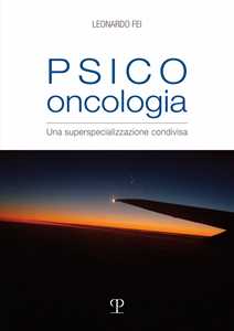 Libro Psico oncologia. Una superspecializzazione condivisa Leonardo Fei