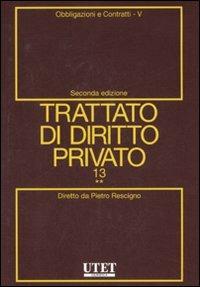 Trattato di diritto privato. Vol. 13\5: Obbligazioni e contratti. - Pietro Rescigno - copertina