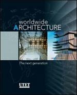 Worldwide architecture. The next generation. Ediz. illustrata