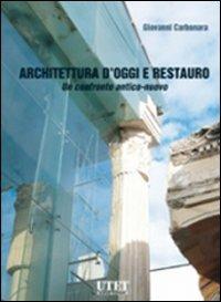 Architettura d'oggi e restauro. Un confronto antico-nuovo - Giovanni Carbonara - copertina