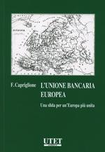 Unione bancaria europea. Una sfida per un'Europa più unita