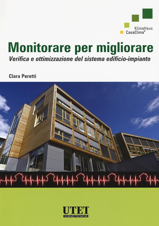 Monitorare per migliorare. Verifica e ottimizzazione del sistema edificio-impianto - Clara Peretti - copertina