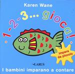 1-2-3... gioca! I bambini imparano a contare. Ediz. illustrata