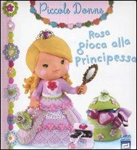 Rosa gioca alla principessa. Piccole donne. Ediz. illustrata. Vol. 8 - copertina