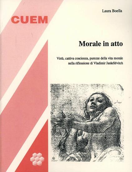 Morale in atto. Virtù, cattiva coscienza, purezze della vita morale nella riflessione di Vladimir Jankélévitch - Laura Boella - copertina