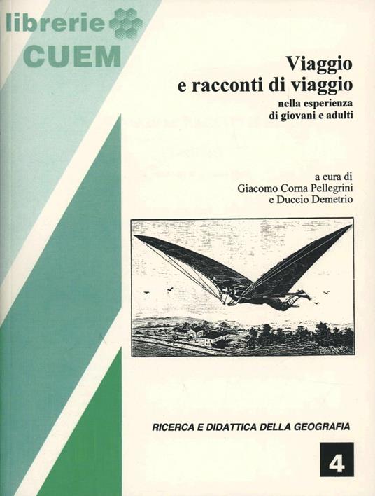 Viaggio e racconti di viaggio. Nell'esperienza di giovani e adulti - Giacomo Corna Pellegrini,Duccio Demetrio - copertina