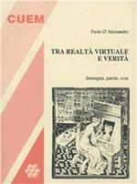 Tra realtà virtuale e verità. Immagini, parole, cose