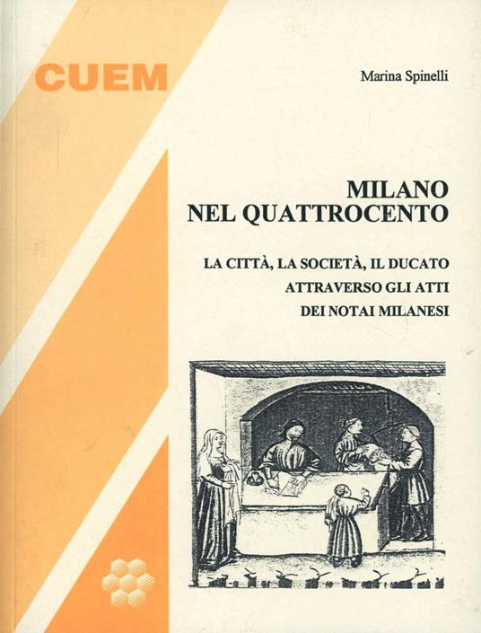 Milano nel '400. La città, la società, il ducato attraverso gli atti dei notai milanesi - Marina Spinelli - copertina