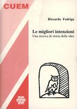 Le migliori intenzioni. Una ricerca di storia delle idee