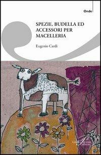 Spezie, budella ed accessori per macelleria - Eugenio Cardi - copertina