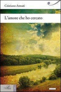 L'amore che ho cercato - Cristiano Armati - copertina