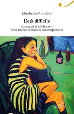 L'età difficile. Immagini di adolescenti nella narrativa italiana contemporanea