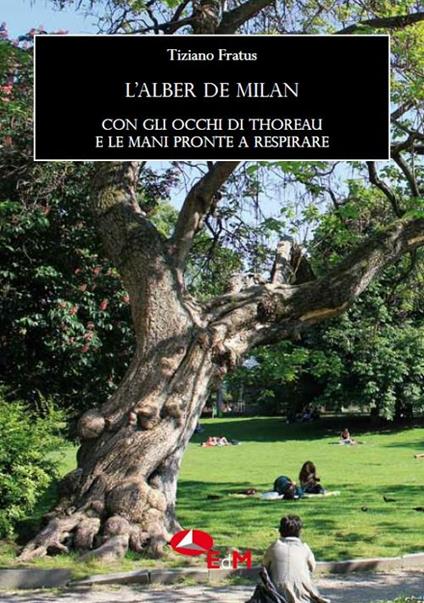 L'alber de Milan. Con gli occhi di Thoreau e le mani pronte a respirare - Tiziano Fratus - copertina