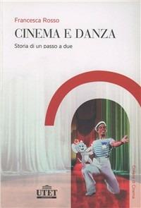 Cinema e danza. Storia di un passo a due - Francesca Rosso - copertina