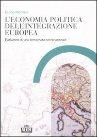 L'economia politica dell'integrazione europea. Evoluzione di una democrazia sovranazionale - Guido Montani - copertina