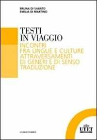 Libro Testi in viaggio. Incontri fra lingue e culture attraversamenti di generi e di senso traduzione Bruna Di Sabato Emilia Di Martino