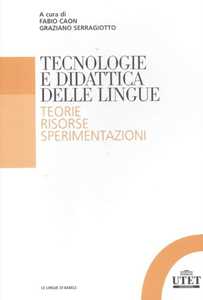 Libro Tecnologia e didattica delle lingue. Teorie, risorse, sperimentazioni 