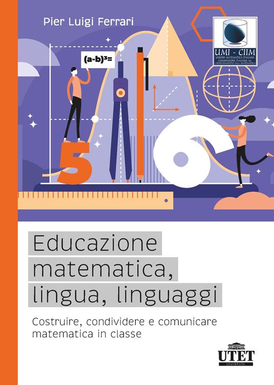 Educazione matematica, lingua, linguaggi. Costruire, condividere e comunicare matematica in classe - Pier Luigi Ferrari - copertina