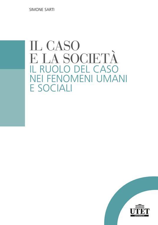 Il caso e la società. Il ruolo del caso nei fenomeni umani e sociali - Simone Sarti - copertina